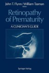 Retinopathy of Prematurity: A Clinician's Guide - John T. Flynn, American Academy of Ophthalmology, William Tasman