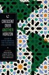 Crescent over Another Horizon: Islam in Latin America, the Caribbean, and Latino USA - Maria del Mar Logroño Narbona, Paulo G. Pinto, John Tofik Karam