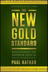 The New Gold Standard: Rediscovering the Power of Gold to Protect and Grow Wealth - Paul Nathan, Donald Luskin