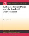 Embedded Systems Design with the Atmel AVR Microcontroller (Synthesis Lectures on Digital Circuits and Systems) - Steven Barrett, Daniel Pack, Mitchell A. Thornton