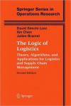 The Logic of Logistics: Theory, Algorithms, and Applications for Logistics and Supply Chain Management - David Simchi-Levi, Xin Chen, Julien Bramel