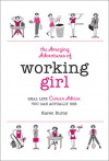 The Amazing Adventures of Working Girl: Real-Life Career Advice You Can Actually Use - Karen Burns