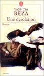 Une Desolation - Yasmina Reza