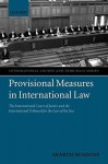 Provisional Measures in International Law: The International Court of Justice and the International Tribunal for the Law of the Sea - Shabtai Rosenne