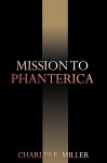 Mission to Phanterica - Charles E. Miller