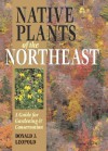 Native Plants of the Northeast: A Guide for Gardening & Conservation - Donald J. Leopold