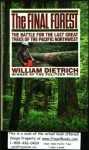 The Final Forest: The Battle for the Last Great Trees of the Pacific Northwest - William Dietrich