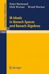 M-Ideals in Banach Spaces and Banach Algebras - Peter Harmand, Dirk Werner, Wend Werner