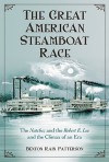 The Great American Steamboat Race: The Natchez and the Robert E. Lee and the Climax of an Era - Benton Rain Patterson