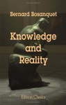 Knowledge And Reality: A Criticism Of Mr. F. H. Bradley's "Principles Of Logic" (1885) - Bernard Bosanquet