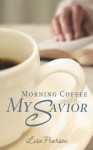 Morning Coffee with My Savior: How God Taught Me to Be Obedient Over Morning Coffee - Lisa Pearson