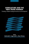 Agriculture and the New Trade Agenda: Creating a Global Trading Environment for Development - Merlinda D. Ingco, L. Alan Winters