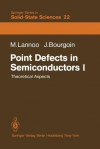 Point Defects in Semiconductors I: Theoretical Aspects - M. Lannoo, J. Friedel