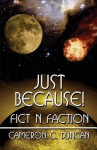 Just Because!: Fict N Faction - Cameron Duncan