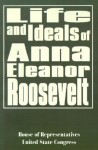 Life and Ideals of Anna Eleanor Roosevelt - United States House of Representatives