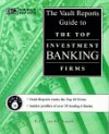 The Vault.com Guide to the Top Investment Banking Firms: VaultReports.com Guide to the Top Investment Banking Firms - Vault.Com Inc