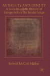 Authority and Identity: A Sociolinguistic History of Europe before the Modern Age - Robert McColl Millar