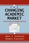 The Changing Academic Market: General Trends and a Berkeley Case Study - Neil J. Smelser, Robin Content