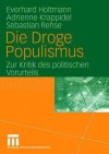 Die Droge Populismus: Zur Kritik Des Politischen Vorurteils - Everhard Holtmann, Adrienne Krappidel, Sebastian Rehse