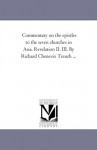 Commentary on the epistles to the seven churches in Asia. Revelation II. III. By Richard Chenevix Trench ... - Michigan Historical Reprint Series