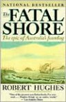 The Fatal Shore: The Epic of Australia's Founding