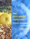 The Self-Made Tapestry: Pattern Formation in Nature - Philip Ball