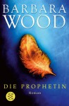 Die Prophetin - Barbara Wood, Manfred Ohl, Hans Sartorius