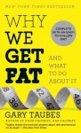 Why We Get Fat and What to Do About It - Gary Taubes