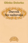 Dnevnik bez nadnevaka: poglavlja umjetničke proze - Olinko Delorko