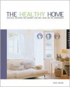 The Healthy Home: Beautiful Interiors That Enhance the Environment and Your Well-Being - Jackie Craven