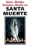 Altares, Ofrendas Y Rituales A La Santa Muerte/ Cult To Holly Death - Tomo, Luis Raúl