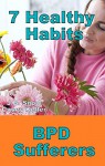 7 Healthy Habits for BPD Sufferers: A 7 Step System Series: (BPD, Borderline Personality Disorder, Codependent relationships, borderlines, borderline mother, ... OCPD, abuse) (Transcend Mediocrity Book 5) - J.B. Snow, Casey Keller