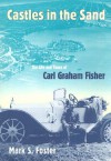 Castles in the Sand: The Life and Times of Carl Graham Fisher - Mark S. Foster