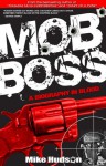 Mob Boss: A Biography in Blood - Mike Hudson