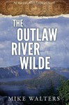 The Outlaw River Wilde: Sometimes a Man Needs to Journal (The Outlaw River Wilde Series Book 1) - Mike Walters