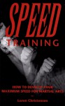 Speed Training : How to Develop Your Maximum Speed for Martial Arts - Loren W. Christensen