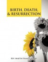 Birth, Death & Resurrection - Martin Francis Edior