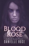 Blood Rose (Blood Books Book 1) - Danielle Rose-West