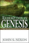 Redemption in Genesis: the Crossroads of Faith and Reason - John S. Nixon