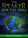 The Speaker for the Trees - Sean DeLauder