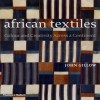 African Textiles: Colour And Creativity Across A Continent - John Gillow