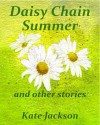 Daisy Chain Summer and Other Stories - Kate Jackson