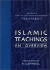 Islamic Teachings: An Overview - Muhammad Husayn Tabatabai, R. Campbell, Center for Publications, Office for Promulgation of Islam, Howzeh-ye Elmiyeh