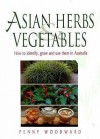 Asian Herbs And Vegetables: How To Identify, Grow And Use Them In Australia - Penny Woodward