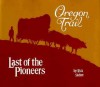 Oregon Trail: Last of the Pioneers - Rick Steber, Don Gray