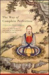 The Way of Complete Perfection: A Quanzhen Daoist Anthology - Louis Komjathy