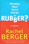 Whaddya Mean You're Allergic To Rubber? - Rachel Berger