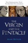 The Virgin and the Pentacle: The Freemasonic Plot to Destroy the Church - Alan Butler