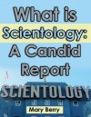 What is Scientology: A Candid Report - Mary Berry