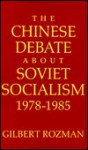 The Chinese Debate About Soviet Socialism, 1978 1985 - Gilbert Rozman